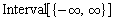 Interval[{-∞, ∞}]