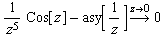 1/z^5 Cos[z] - asy[1/z] Overscript[->, z -> 0] 0