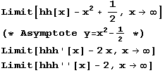 Limit[hh[x] - x^2 + 1/2, x -> ∞] (* Asymptote y = x^2 - 1/2 *) Limit[hhh '[x] - 2 x, x -> ∞] Limit[hhh ''[x] - 2, x -> ∞] 