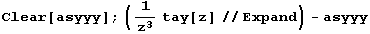 Clear[asyyy] ; (1/z^3 tay[z] // Expand) - asyyy