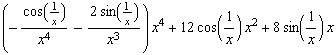 (-cos(1/x)/x^4 - (2 sin(1/x))/x^3) x^4 + 12 cos(1/x) x^2 + 8 sin(1/x) x