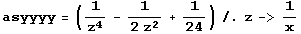asyyyy = (1/z^4 - 1/(2 z^2) + 1/24) /. z -> 1/x