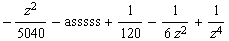 -z^2/5040 - asssss + 1/120 - 1/(6 z^2) + 1/z^4