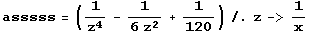 asssss = (1/z^4 - 1/(6 z^2) + 1/120) /. z -> 1/x