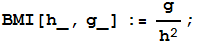 BMI[h_, g_] := g/h^2 ;