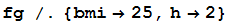 fg /.{bmi25, h2}
