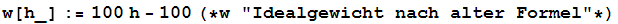 w[h_] := 100 h - 100 (*w "Idealgewicht nach alter Formel"*)
