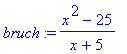 bruch := (x^2-25)/(x+5)