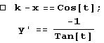  k - x == Cos[t] ;  y ' == -1/Tan[t]