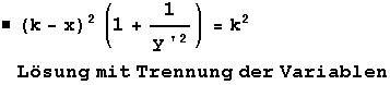 (k - x)^2 (1 + 1/y '^2) = k^2       Lösung mit Trennung der Variablen 