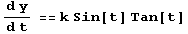 (d y)/(d t) == k Sin[t] Tan[t]