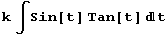 k ∫ Sin[t] Tan[t] d t